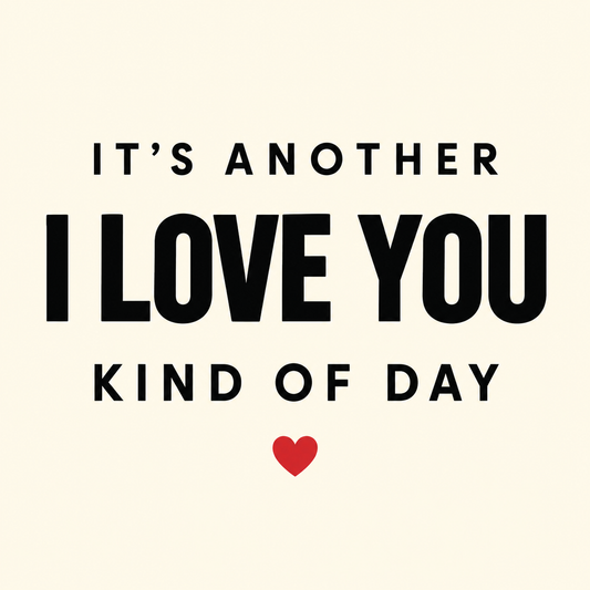 Love You Kind of Day