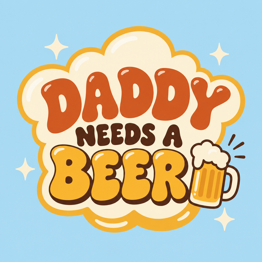 Daddy Needs a Beer - Blue